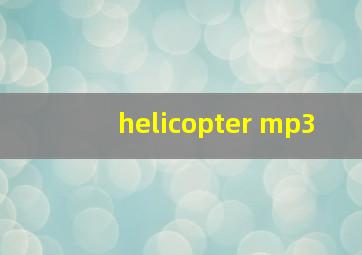 helicopter mp3